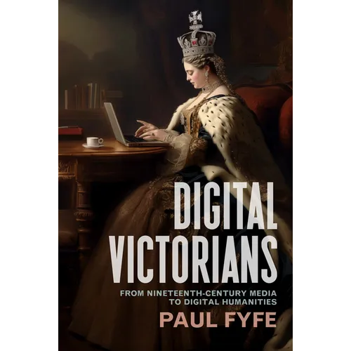 Digital Victorians: From Nineteenth-Century Media to Digital Humanities - Paperback