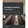 Privilege Escalation Techniques: Learn the art of exploiting Windows and Linux systems - Paperback