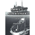 From T-2 to Supertanker: Development of the Oil Tanker, 1940-2000 - Hardcover