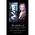 Anecdotes of George Frederick Handel and John Christopher Smith - Paperback