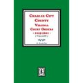 Charles City County, Virginia Court Orders, 1655-1661. (Volume #1) - Paperback