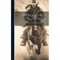 Overland Red: A Romance of the Moonstone Cañon Trail - Hardcover