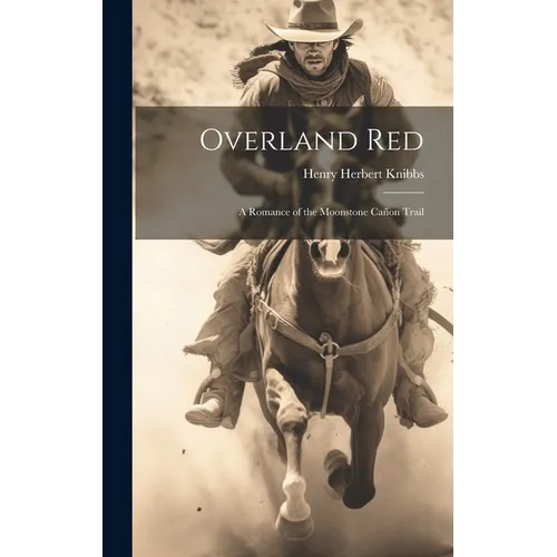 Overland Red: A Romance of the Moonstone Cañon Trail - Hardcover