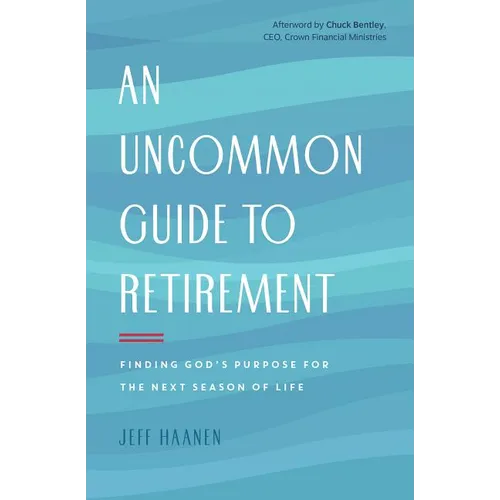An Uncommon Guide to Retirement: Finding God's Purpose for the Next Season of Life - Paperback