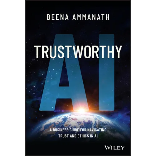 Trustworthy AI: A Business Guide for Navigating Trust and Ethics in AI - Hardcover