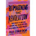 Reimagining the Revolution: Four Stories of Abolition, Autonomy, and Forging New Paths in the Modern Civil Rights Movement - Paperback