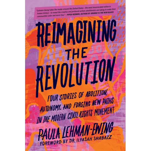 Reimagining the Revolution: Four Stories of Abolition, Autonomy, and Forging New Paths in the Modern Civil Rights Movement - Paperback