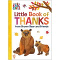 Little Book of Thanks from Brown Bear and Friends (World of Eric Carle): The Perfect Way to Say Thank You and Gift for Thanksgiving! - Hardcover