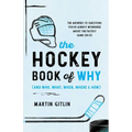 The Hockey Book of Why (and Who, What, When, Where, and How): The Answers to Questions You've Always Wondered about the Fastest Game on Ice - Paperback