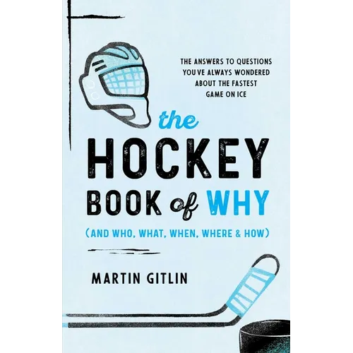 The Hockey Book of Why (and Who, What, When, Where, and How): The Answers to Questions You've Always Wondered about the Fastest Game on Ice - Paperback