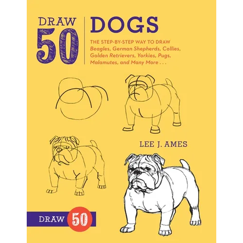 Draw 50 Dogs: The Step-By-Step Way to Draw Beagles, German Shepherds, Collies, Golden Retrievers, Yorkies, Pugs, Malamutes, and Many More... - Paperback