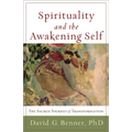 Spirituality and the Awakening Self: The Sacred Journey of Transformation - Paperback