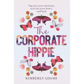 The Corporate Hippie: Tap into your intuition activate your heart and lead - Paperback