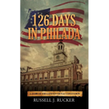126 Days In Philada: A Story of the Constitutional Convention - Paperback