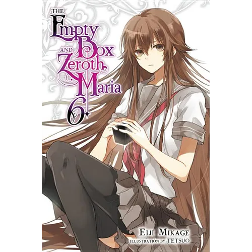 The Empty Box and Zeroth Maria, Vol. 6 (Light Novel) - Paperback