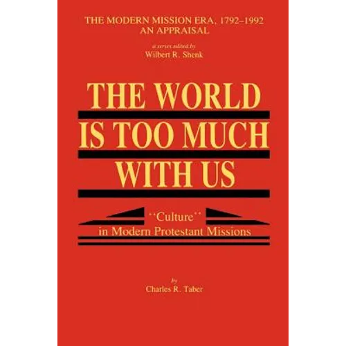 The World Is Too Much With Us: Culture in Modern Protestant Missions - Paperback