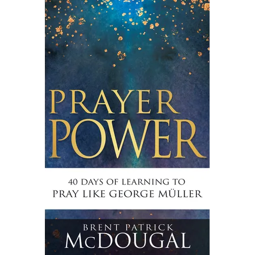 Prayer Power: 40 Days of Learning to Pray Like George Müller - Paperback