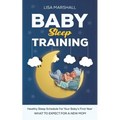 Baby Sleep Training: A Healthy Sleep Schedule For your Baby's First Year (What To Expect New Mom) - Paperback