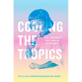 Cooling the Tropics: Ice, Indigeneity, and Hawaiian Refreshment - Hardcover