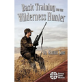 Basic Training for the Wilderness Hunter: Preparing for Your Outdoor Adventure - Paperback