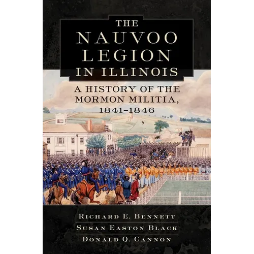 Nauvoo Legion in Illinois: A History of the Mormon Militia, 1841-1846 - Hardcover