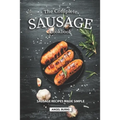 The Complete Sausage Cookbook: Sausage Recipes Made Simple - Paperback