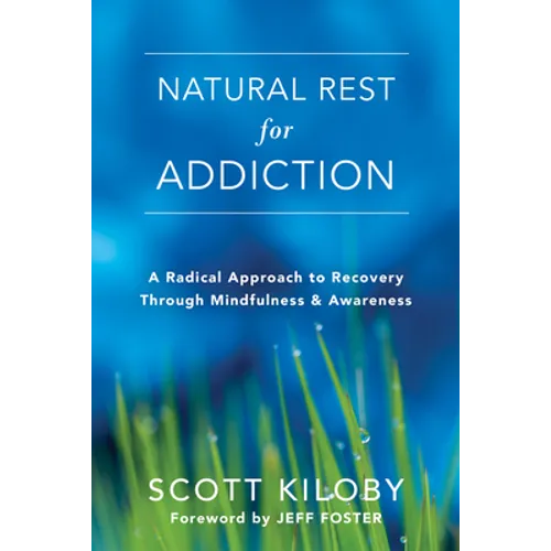 Natural Rest for Addiction: A Radical Approach to Recovery Through Mindfulness and Awareness - Paperback