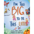I'm Too Big To Be This Little - Hardcover