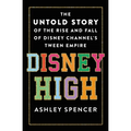 Disney High: The Untold Story of the Rise and Fall of Disney Channel's Tween Empire - Hardcover