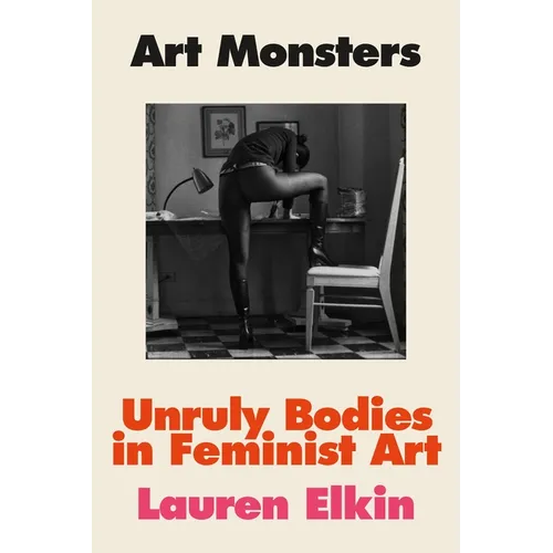 Art Monsters: Unruly Bodies in Feminist Art - Hardcover
