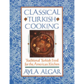 Classical Turkish Cooking: Traditional Turkish Food for the American Kitchen - Paperback