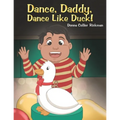 Dance, Daddy, Dance Like Duck! - Paperback