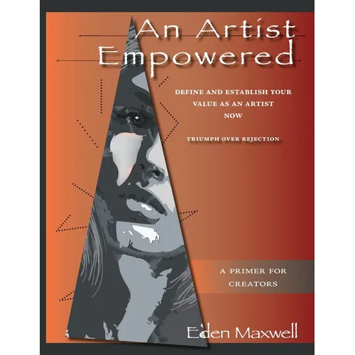 An Artist Empowered: Define and Establish Your Value as an Artist-Now - Paperback