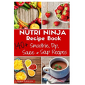 Nutri Ninja Recipe Book: 140 Recipes for Smoothies, Soups, Sauces, Dips, Dressings and Butters - Paperback
