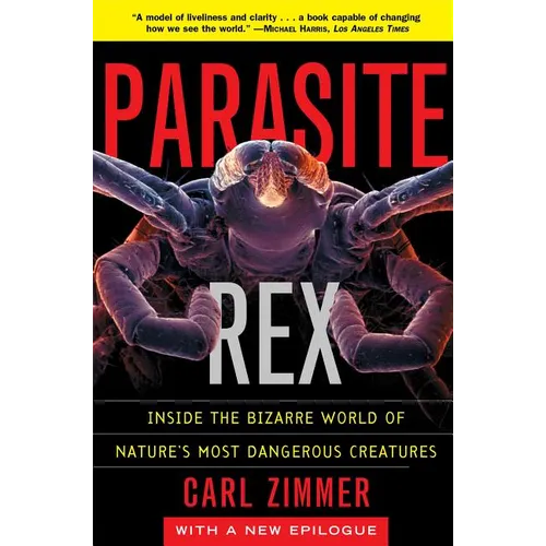 Parasite Rex: Inside the Bizarre World of Nature's Most Dangerous Creatures - Paperback