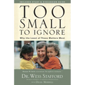 Too Small to Ignore: Why the Least of These Matters Most - Paperback