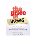 The Price Is Wrong: Understanding What Makes a Price Seem Fair and the True Cost of Unfair Pricing - Hardcover