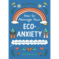 How to Manage Your Eco-Anxiety: An Empowering Guide for Young People - Hardcover