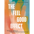 The Feel Good Effect: Reclaim Your Wellness by Finding Small Shifts That Create Big Change - Hardcover