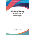 The Early History Of Medicine In Philadelphia - Paperback