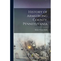History of Armstrong County, Pennsylvania - Paperback