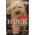 Huck: The Remarkable True Story of How One Lost Puppy Taught a Family--and a Whole Town--About Hope and Happy Endings - Paperback
