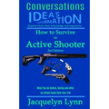 How to Survive an Active Shooter: What You do Before, During and After an Attack Could Save Your Life - Paperback