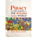 Piracy and the Making of the Spanish Pacific World - Hardcover