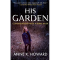 His Garden: Conversations With A Serial Killer - Paperback