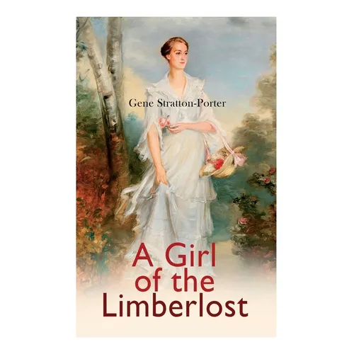 A Girl of the Limberlost: Romance Novel - Paperback