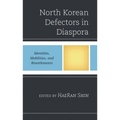 North Korean Defectors in Diaspora: Identities, Mobilities, and Resettlements - Paperback