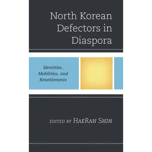 North Korean Defectors in Diaspora: Identities, Mobilities, and Resettlements - Paperback