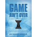 Game Ain't Over: A Junkie's Journey to the Pulpit - Paperback