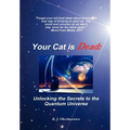Your Cat is Dead: Unlocking the Secrets to the Quantum Universe - Hardcover